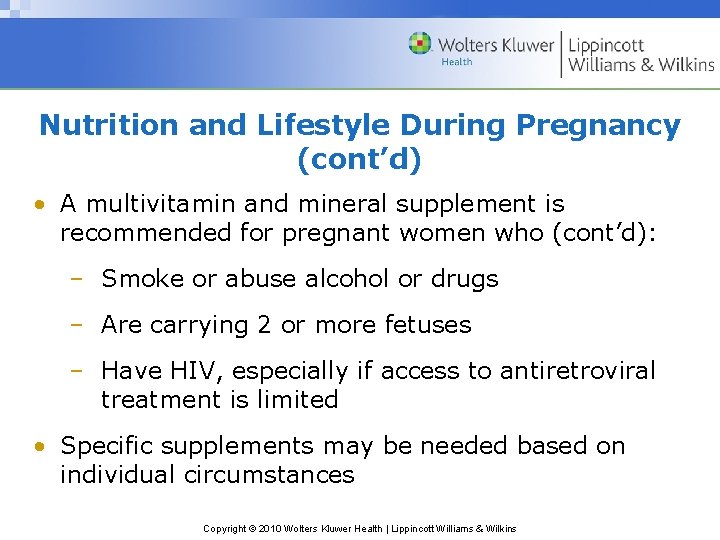 Nutrition and Lifestyle During Pregnancy (cont’d) • A multivitamin and mineral supplement is recommended