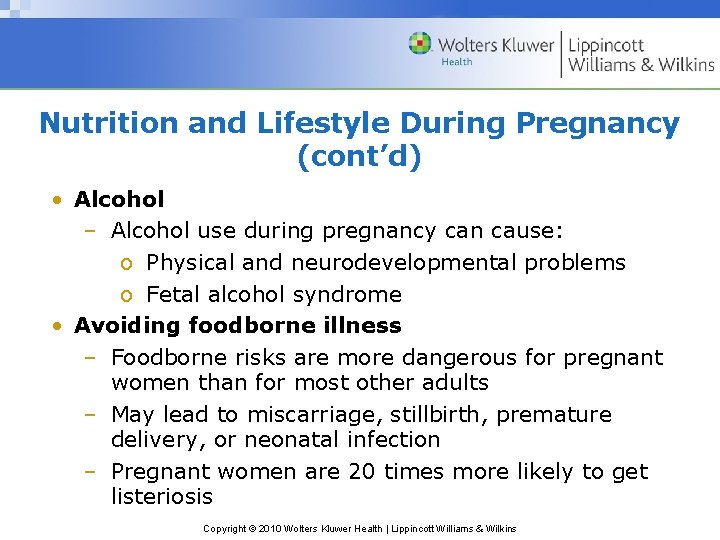 Nutrition and Lifestyle During Pregnancy (cont’d) • Alcohol – Alcohol use during pregnancy can