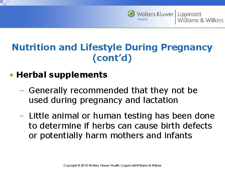 Nutrition and Lifestyle During Pregnancy (cont’d) • Herbal supplements – Generally recommended that they