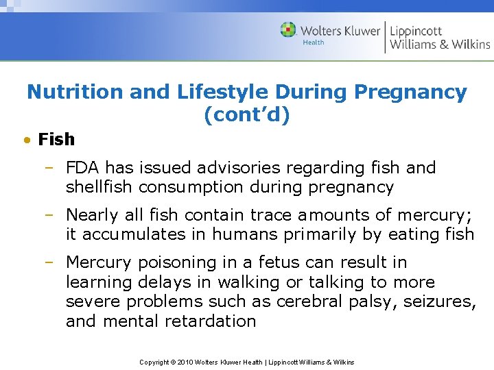 Nutrition and Lifestyle During Pregnancy (cont’d) • Fish – FDA has issued advisories regarding