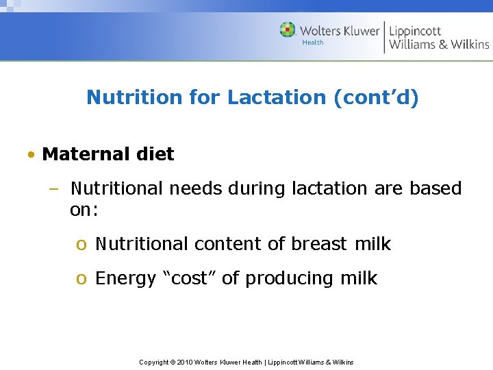 Nutrition for Lactation (cont’d) • Maternal diet – Nutritional needs during lactation are based