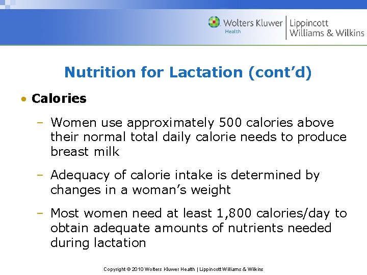 Nutrition for Lactation (cont’d) • Calories – Women use approximately 500 calories above their