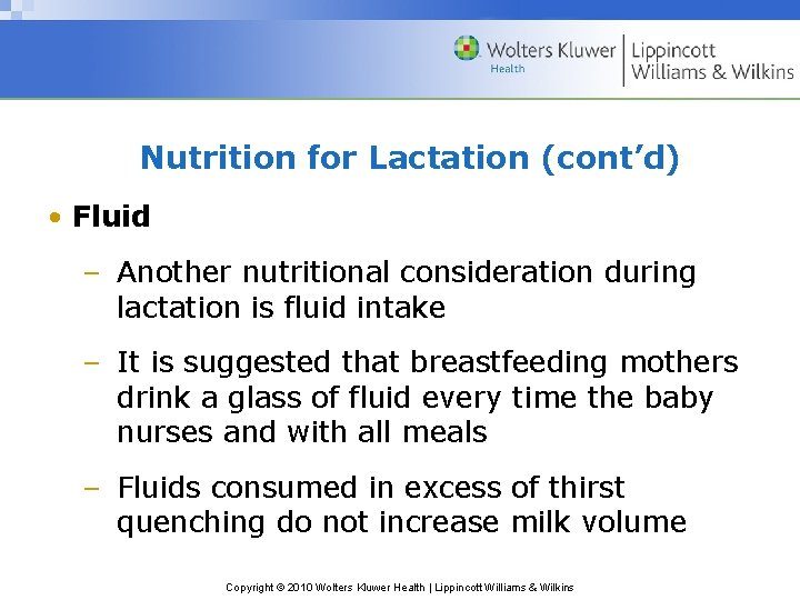 Nutrition for Lactation (cont’d) • Fluid – Another nutritional consideration during lactation is fluid