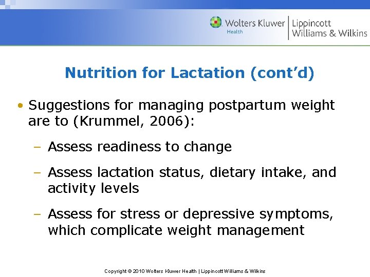 Nutrition for Lactation (cont’d) • Suggestions for managing postpartum weight are to (Krummel, 2006):