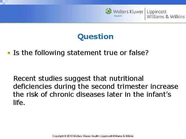 Question • Is the following statement true or false? Recent studies suggest that nutritional