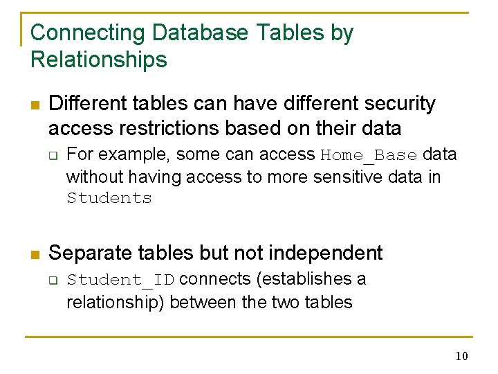 Connecting Database Tables by Relationships n Different tables can have different security access restrictions