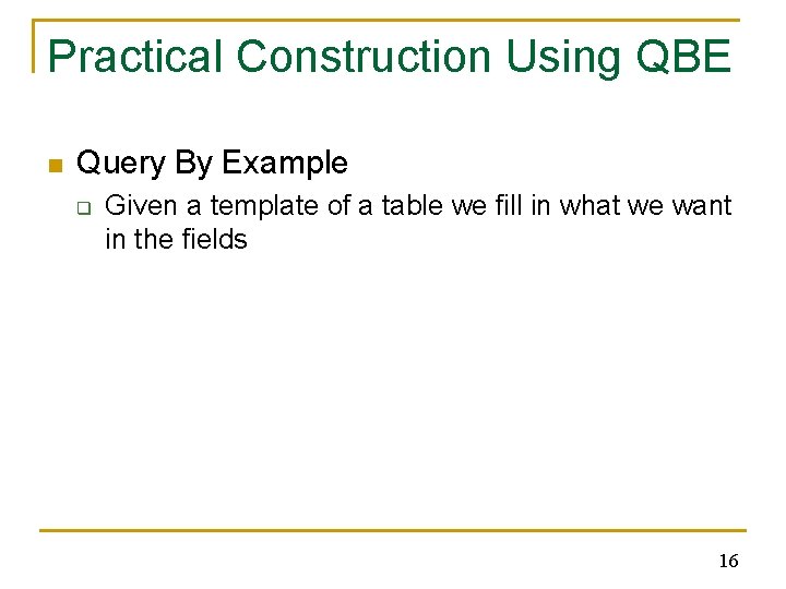 Practical Construction Using QBE n Query By Example q Given a template of a