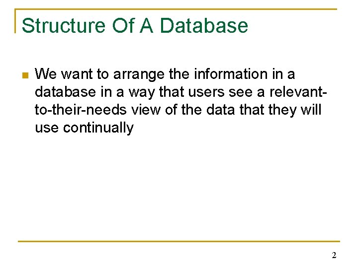 Structure Of A Database n We want to arrange the information in a database