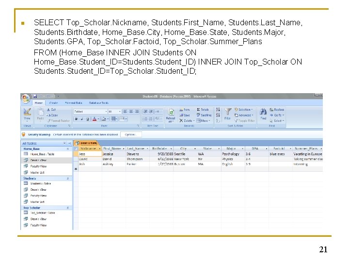 n SELECT Top_Scholar. Nickname, Students. First_Name, Students. Last_Name, Students. Birthdate, Home_Base. City, Home_Base. State,