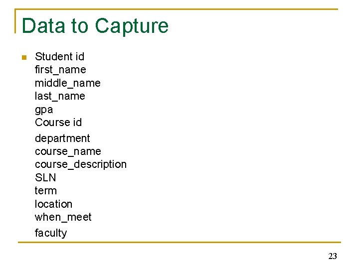 Data to Capture n Student id first_name middle_name last_name gpa Course id department course_name