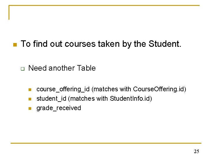 n To find out courses taken by the Student. q Need another Table n