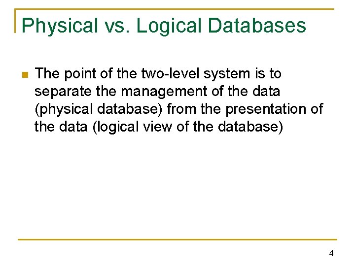 Physical vs. Logical Databases n The point of the two-level system is to separate