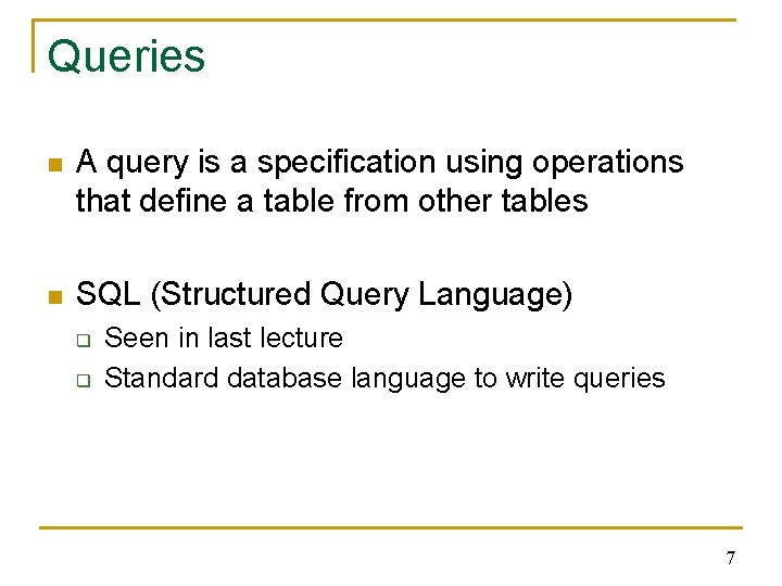 Queries n A query is a specification using operations that define a table from