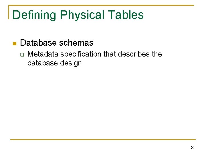Defining Physical Tables n Database schemas q Metadata specification that describes the database design