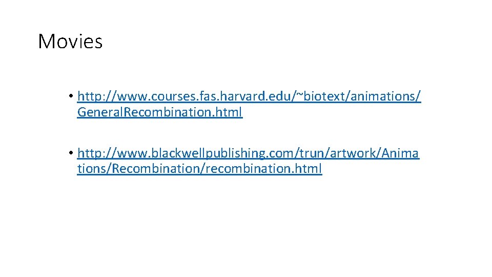 Movies • http: //www. courses. fas. harvard. edu/~biotext/animations/ General. Recombination. html • http: //www.