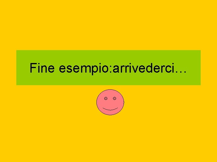 Fine esempio: arrivederci… 