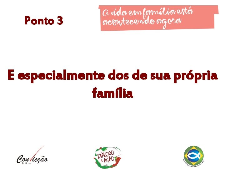 Ponto 3 E especialmente dos de sua própria família 