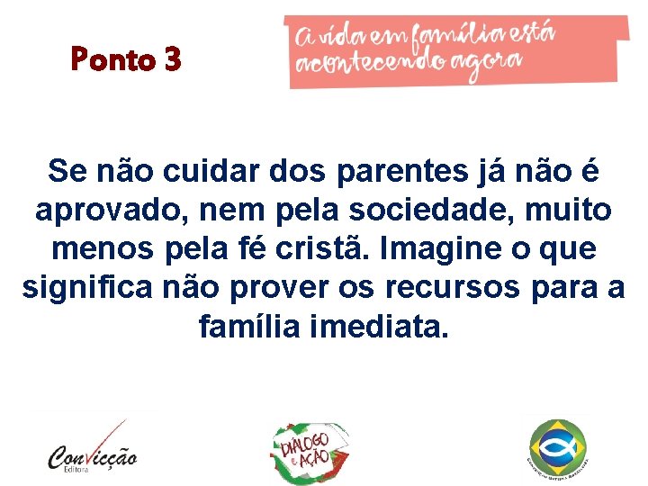 Ponto 3 Se não cuidar dos parentes já não é aprovado, nem pela sociedade,