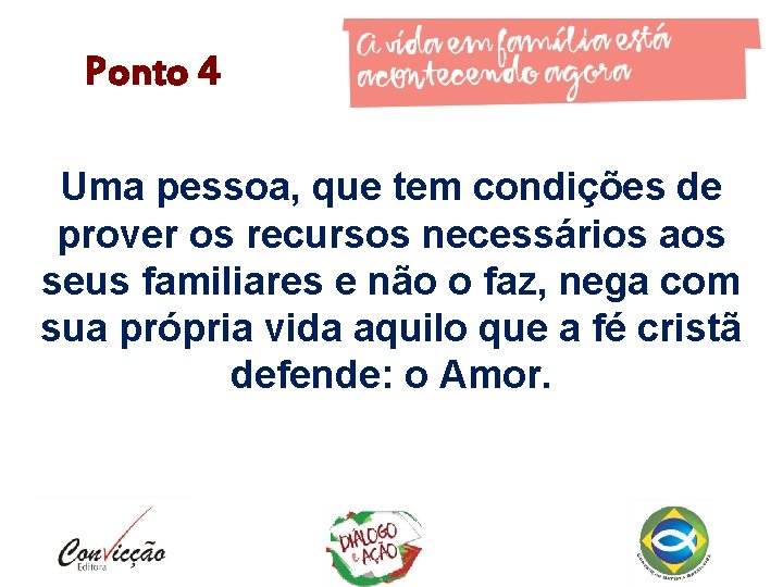 Ponto 4 Uma pessoa, que tem condições de prover os recursos necessários aos seus