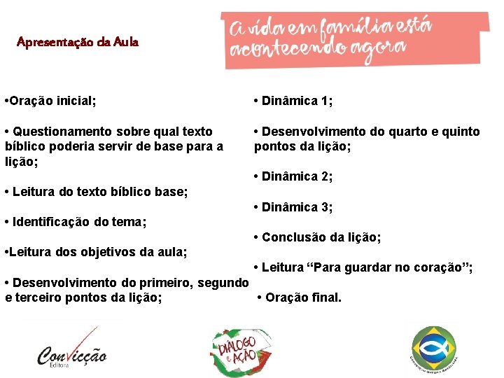 Apresentação da Aula • Oração inicial; • Dinâmica 1; • Questionamento sobre qual texto