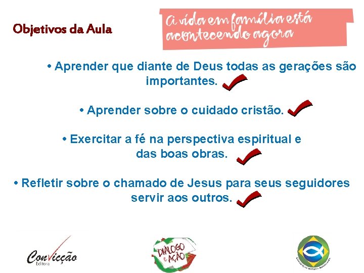 Objetivos da Aula • Aprender que diante de Deus todas as gerações são importantes.