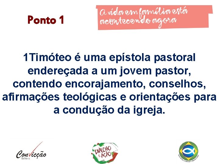 Ponto 1 1 Timóteo é uma epístola pastoral endereçada a um jovem pastor, contendo