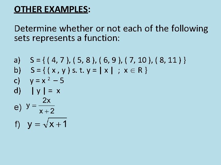 OTHER EXAMPLES: Determine whether or not each of the following sets represents a function: OTHER EXAMPLES: Determine whether or not each of the following sets represents a function: