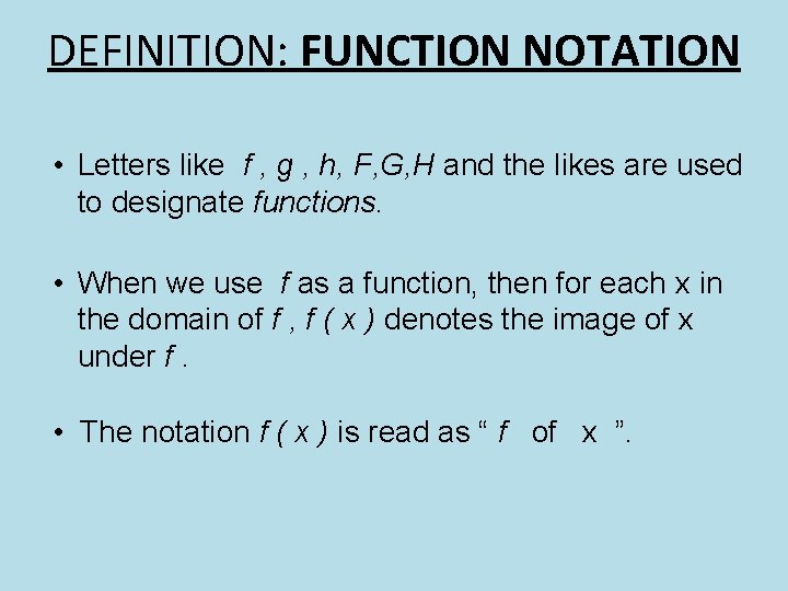 DEFINITION: FUNCTION NOTATION • Letters like f , g , h, F, G, H