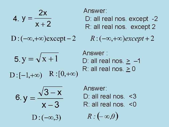 4. Answer: D: all real nos. except -2 R: all real nos. except 2