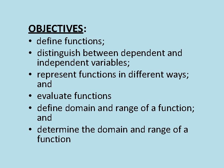 OBJECTIVES: • define functions; • distinguish between dependent and independent variables; • represent functions