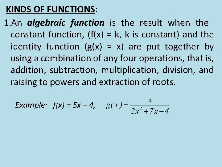 KINDS OF FUNCTIONS: 1. An algebraic function is the result when the constant function,
