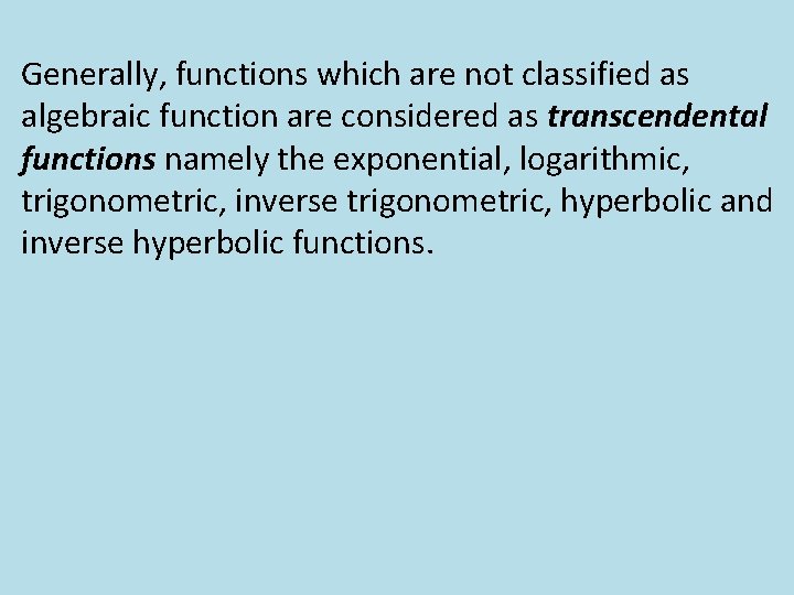 Generally, functions which are not classified as algebraic function are considered as transcendental functions