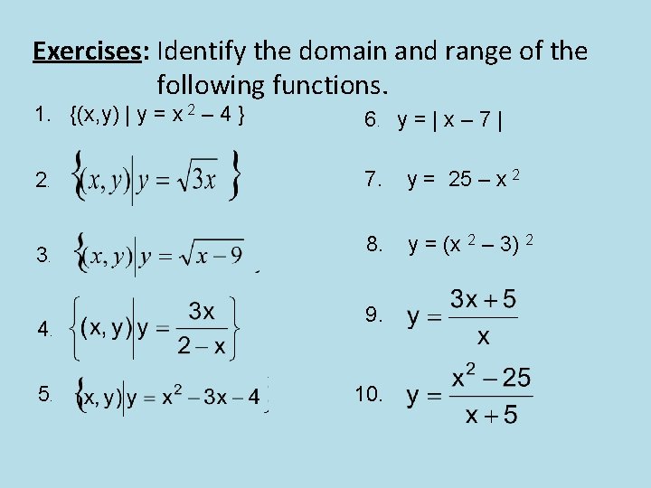 Exercises: Identify the domain and range of the following functions. 1. {(x, y) |