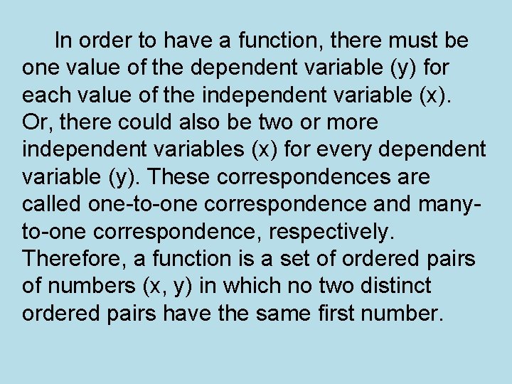 In order to have a function, there must be one value of the dependent