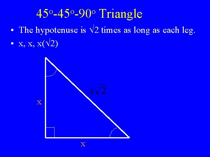 o o o 45 -90 Triangle • The hypotenuse is 2 times as long