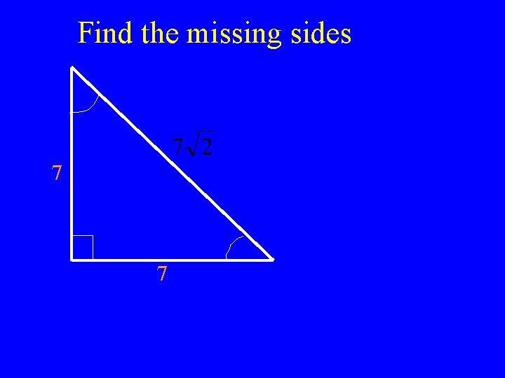 Find the missing sides 7 7 
