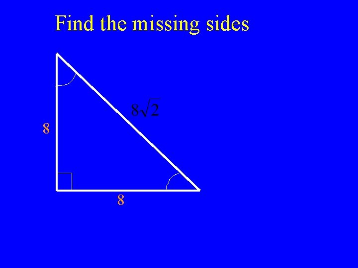 Find the missing sides 8 8 