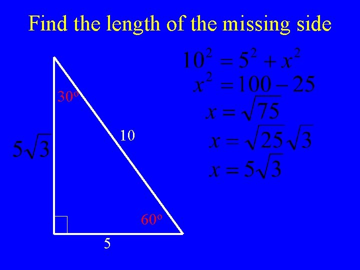 Find the length of the missing side 30 o 10 60 o 5 