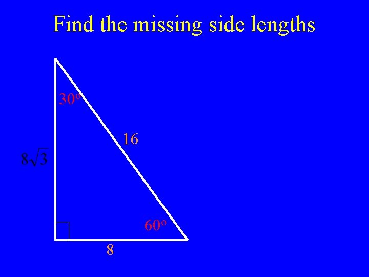 Find the missing side lengths 30 o 16 60 o 8 