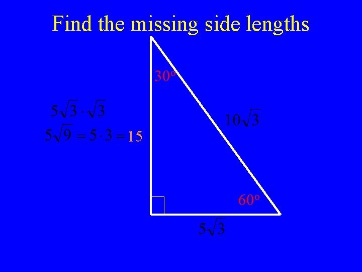 Find the missing side lengths 30 o 15 60 o 