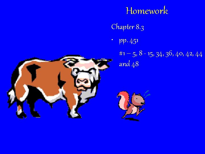 Homework Chapter 8. 3 • pp. 451 #1 – 5, 8 - 15, 34,