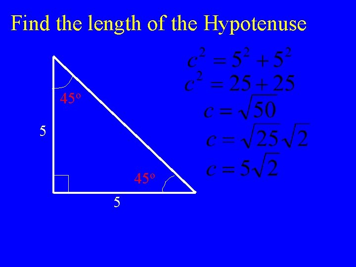Find the length of the Hypotenuse 45 o 5 