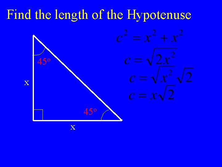 Find the length of the Hypotenuse 45 o x 