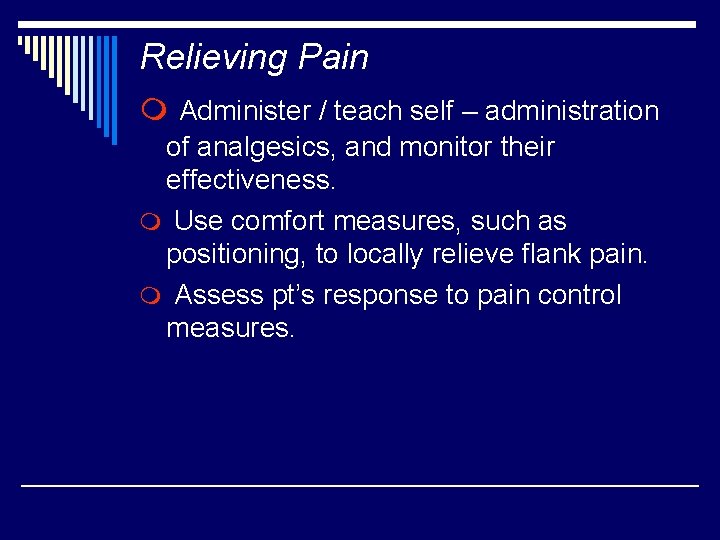 Relieving Pain m Administer / teach self – administration of analgesics, and monitor their