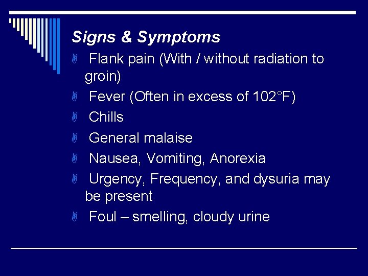 Signs & Symptoms A Flank pain (With / without radiation to A A A