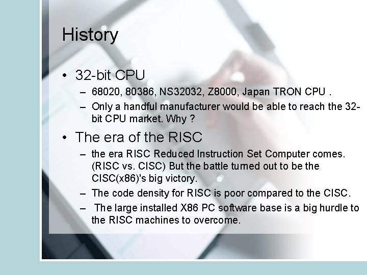 History • 32 -bit CPU – 68020, 80386, NS 32032, Z 8000, Japan TRON