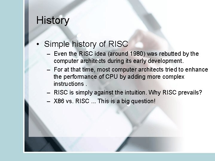 History • Simple history of RISC – Even the RISC idea (around 1980) was