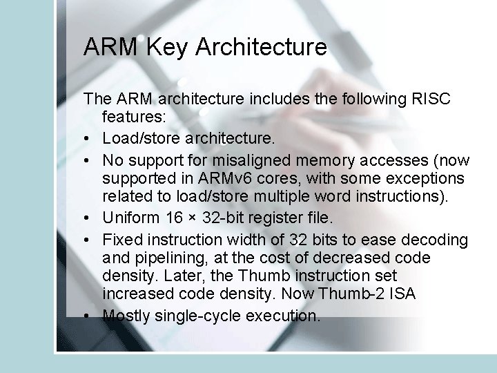 ARM Key Architecture The ARM architecture includes the following RISC features: • Load/store architecture.