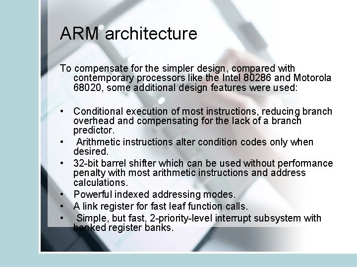 ARM architecture To compensate for the simpler design, compared with contemporary processors like the