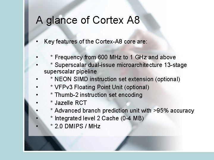 A glance of Cortex A 8 • Key features of the Cortex-A 8 core